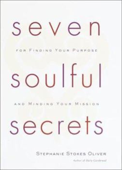 Hardcover Seven Soulful Secrets: For Finding Your Purpose and Minding Your Mission Book