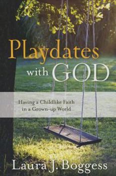 Paperback Playdates with God: Having a Childlike Faith in a Grownup World Book