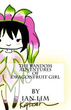 Paperback The Random Adventures of Dragonfruit Girl Book