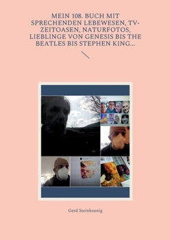 Mein 108. Buch mit sprechenden Lebewesen, TV-Zeitoasen, Naturfotos, Lieblinge von Genesis bis The Beatles bis Stephen King... (German Edition)