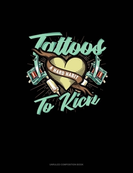 Paperback Tattoos A Hard Habit To Kick: Unruled Composition Book