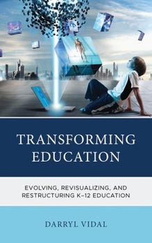 Paperback Transforming Education: Evolving, Revisualizing, and Restructuring K-12 Education Book