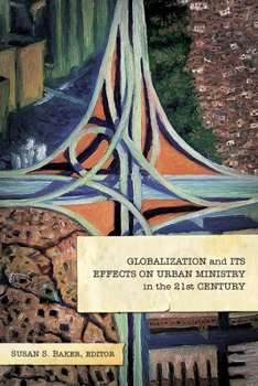 Paperback Globalization and Its Effects on Urban Ministry in the 21st Century:: A Festschrift in Honor of the Life and Ministry of Dr. Manuel Ortiz Book