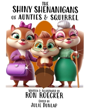 Paperback The Shiny Shenanigans of Aunties and Squirrel Book
