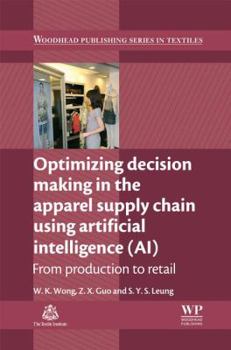 Hardcover Optimizing Decision Making in the Apparel Supply Chain Using Artificial Intelligence (Ai): From Production to Retail Book