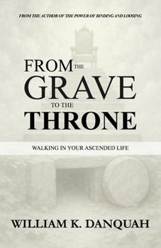Paperback From the Grave to the Throne: Walking in Your Ascended Life Book