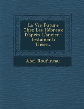 Paperback La Vie Future Chez Les Hébreux D'après L'ancien-testament: Thèse... [French] Book