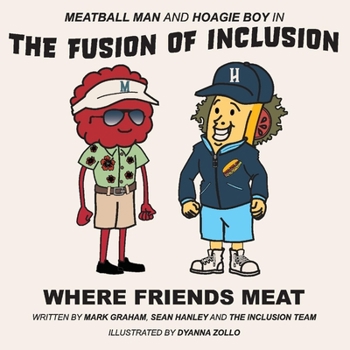 Paperback Meatball Man and Hoagie Boy in the Fusion of Inclusion - Where Friends Meat: Volume 1 Book