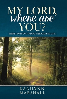 Hardcover My Lord, Where are You?: Thirty Days of Finding Miracles in Life Book