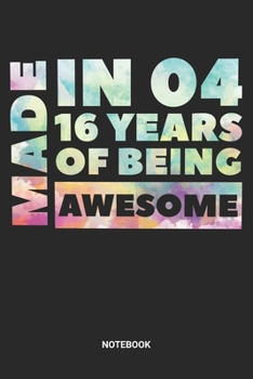 Made in 04 16 Years of Being Awesome Notebook: Dotted Lined Sweet Sixteen Notebook (6x9 inches) ideal as a Sweet 16 Journal. Perfect as a Sweet 16 ... Party. Great gift for Girls and Teens