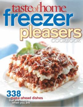 Paperback Taste of Home Freezer Pleasers Cookbook: 343 Make-Ahead Dishes That Are Ready When You Are Book