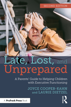 Paperback Late, Lost, and Unprepared: A Parents' Guide to Helping Children with Executive Functioning Book