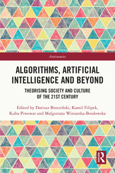 Paperback Algorithms, Artificial Intelligence and Beyond: Theorising Society and Culture of the 21st Century Book