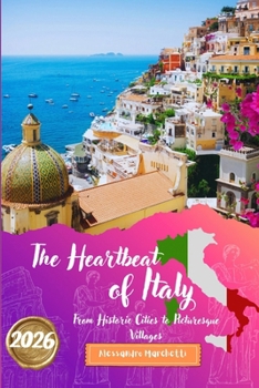 THE HEARTBEAT OF ITALY 2026: From Historic Cities to Picturesque Villages