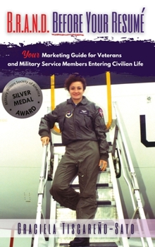 Hardcover B.R.A.N.D. Before Your Resumé: Your Marketing Guide for Veterans & Military Service Members Entering Civilian Life Book