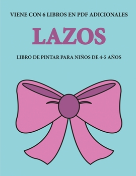 Libro de pintar para ni�os de 4-5 a�os (Lazos): Este libro tiene 40 p�ginas para colorear sin estr�s, para reducir la frustraci�n y mejorar la confianza. Este libro ayudar� a los ni�os muy peque�os a 