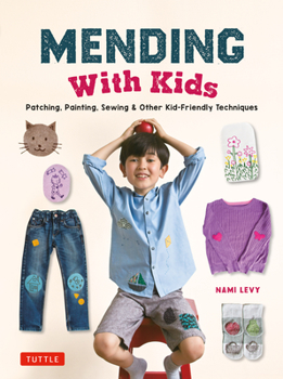 Hardcover Mending with Kids: Patching, Painting, Sewing and Other Kid-Friendly Techniques Book