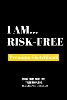 I Am Risk-Free: Premium Blank Sketchbook