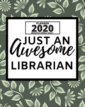 Paperback Just An Awesome Librarian: 2020 Planner For Librarian, 1-Year Daily, Weekly And Monthly Organizer With Calendar, Appreciation Gift For Librarians Book