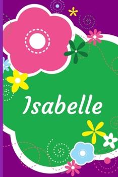 Isabelle: A Journal for Girls - Personalized with your Own Name!  6x9 inches, 110 lined pages.