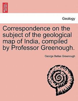 Paperback Correspondence on the Subject of the Geological Map of India, Compiled by Professor Greenough. Book