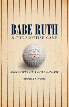 Paperback Babe Ruth and the Scottish Game: Anecdotes of a Golf Fanatic Book