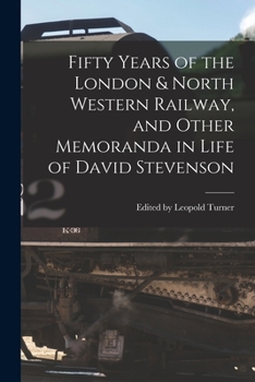 Paperback Fifty Years of the London & North Western Railway, and Other Memoranda in Life of David Stevenson Book