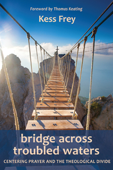 Paperback Bridge Across Troubled Waters: Centering Prayer and the Theological Divide Book