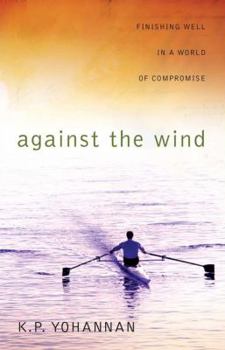 Hardcover Against the Wind: Finishing Well in a World of Compromise Book