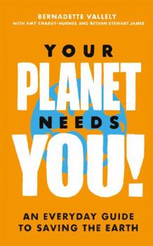 Paperback Your Planet Needs You!: An everyday guide to saving the earth Book