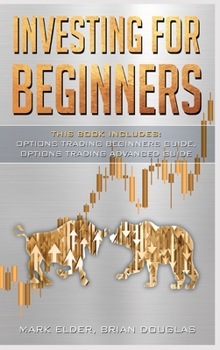 Hardcover Investing for Beginners: 2 Manuscript: Options Trading Beginners Guide, Options Trading Advanced Guide Book