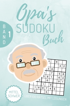 OPA‘S SUDOKU BUCH MITTEL SCHWER ÜBER 100 RÄTSEL MIT LÖSUNGEN: A4 SUDOKU BUCH über 100 Sudoku-Rätsel mit Lösungen | mittel-schwer | Tolles Rätselbuch | ... Geschenkidee für deinen Opa (German Edition)