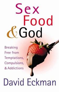 Paperback Sex, Food, & God: Breaking Free from Temptations, Compulsions, & Addictions Book