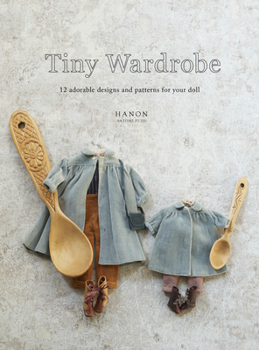 Paperback Tiny Wardrobe: 12 Adorable Designs and Patterns for Your Doll Book