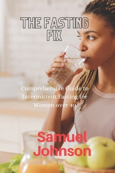 Paperback The Fasting Fix: Comprehensive Guide to Intermittent Fasting for Women over 40 Book