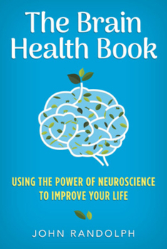 Hardcover The Brain Health Book: Using the Power of Neuroscience to Improve Your Life Book