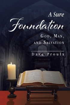 Paperback A Sure Foundation: God, Man, And Salvation Book