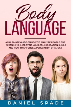 Paperback Body Language: an Ultimate Guide on How to Analyze People, the Human Mind, Improving your Communication Skills and How to Enforce a P Book