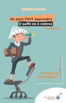 Paperback On peut TOUT apprendre, il suffit de 6 m?tres: Plus jamais SI mais COMMENT [French] Book