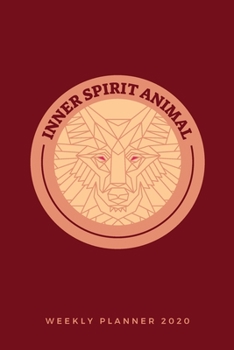 Inner Spirit Animal Weekly Planner 2020: Wolf Spirit Animals Art Series (Red); Appointment Calendar Weekly & Monthly Organizer Book For Year 2020; ... With Dot Grids; Academic Student Planner