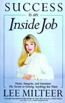 Paperback Success is an Inside Job: Heart, Integrity and Intuition the Secrets to Getting Anything You... Book