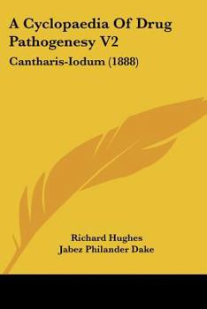 Paperback A Cyclopaedia Of Drug Pathogenesy V2: Cantharis-Iodum (1888) Book