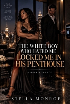 The White Boy Who Hated Me Locked Me in His Penthouse: A BWWM Dark Bully Billionaire Romance