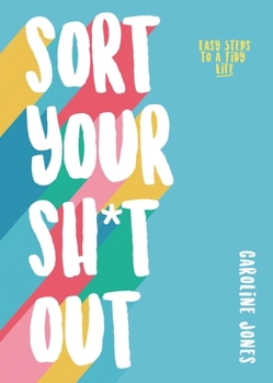 Paperback Sort Your Sh*t Out: Easy Steps to a Tidy Life Book