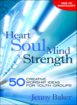 Paperback Heart Soul Mind Strength: 50 Creative Worship Ideas for Youth Groups Book