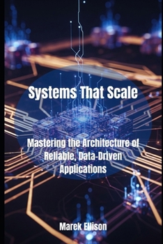 Paperback Systems That Scale: Mastering the Architecture of Reliable, Data-Driven Applications Book