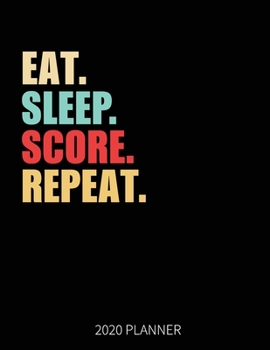 Eat Sleep Score Repeat 2020 Planner: Soccer Or Cricket Batsman Weekly Planner Includes Daily Planner & Monthly Overview | Personal Organizer With 2020 Calendar | 8.5x11 Inch White Paper