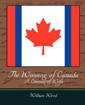 The Winning of Canada: A Chronicle of Wolfe - Book #11 of the Chronicles of Canada