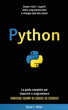 Paperback Python: Scopri tutti i segreti della programmazione e sviluppo web lato server. La guida completa per imparare a programmare. [Italian] Book