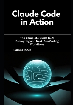 Paperback Claude Code in Action: The Complete Guide to AI Prompting and Next-Gen Coding Workflows Book